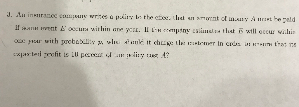 An insurance company writes a policy to the effect